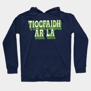 Tiocfaidh ár lá / Our Day Will Come / Retro Style Design Hoodie